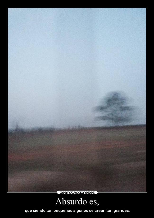 Absurdo es, - 