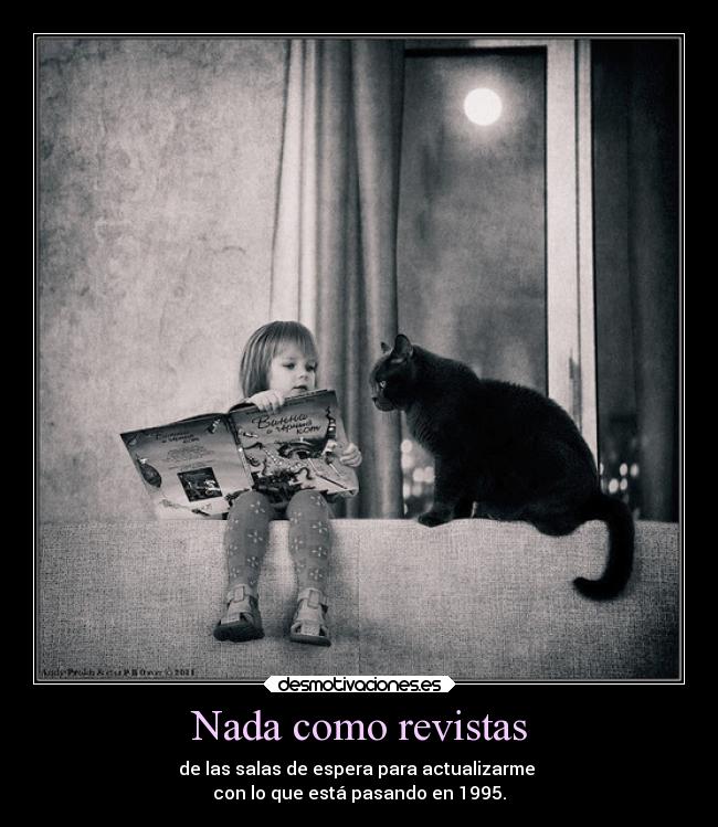 Nada como revistas - de las salas de espera para actualizarme
con lo que está pasando en 1995.