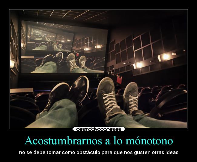 Acostumbrarnos a lo mónotono - 