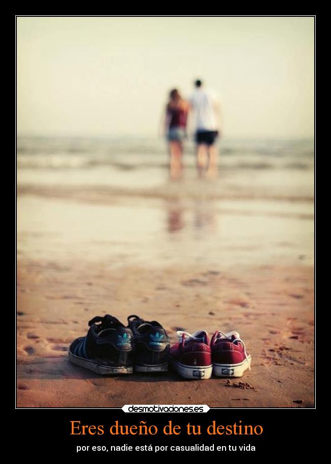 Eres dueño de tu destino -