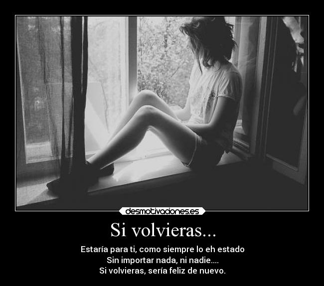 Si volvieras... -