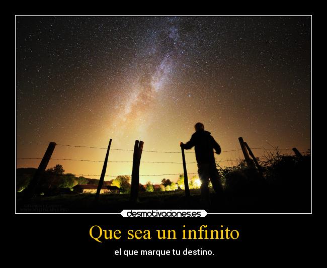 Que sea un infinito - el que marque tu destino.