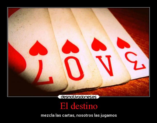 El destino - mezcla las cartas, nosotros las jugamos