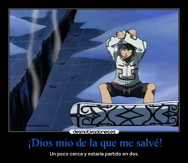 ¡Dios mio de la que me salvé! -