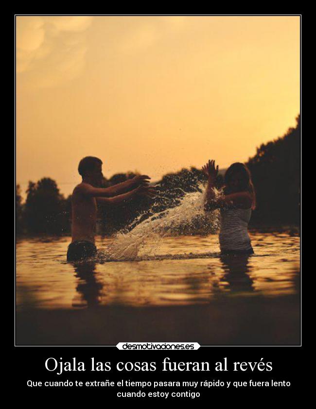 Ojala las cosas fueran al revés - 
