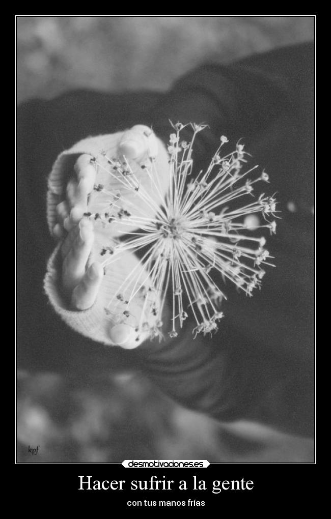 Hacer sufrir a la gente - con tus manos frías