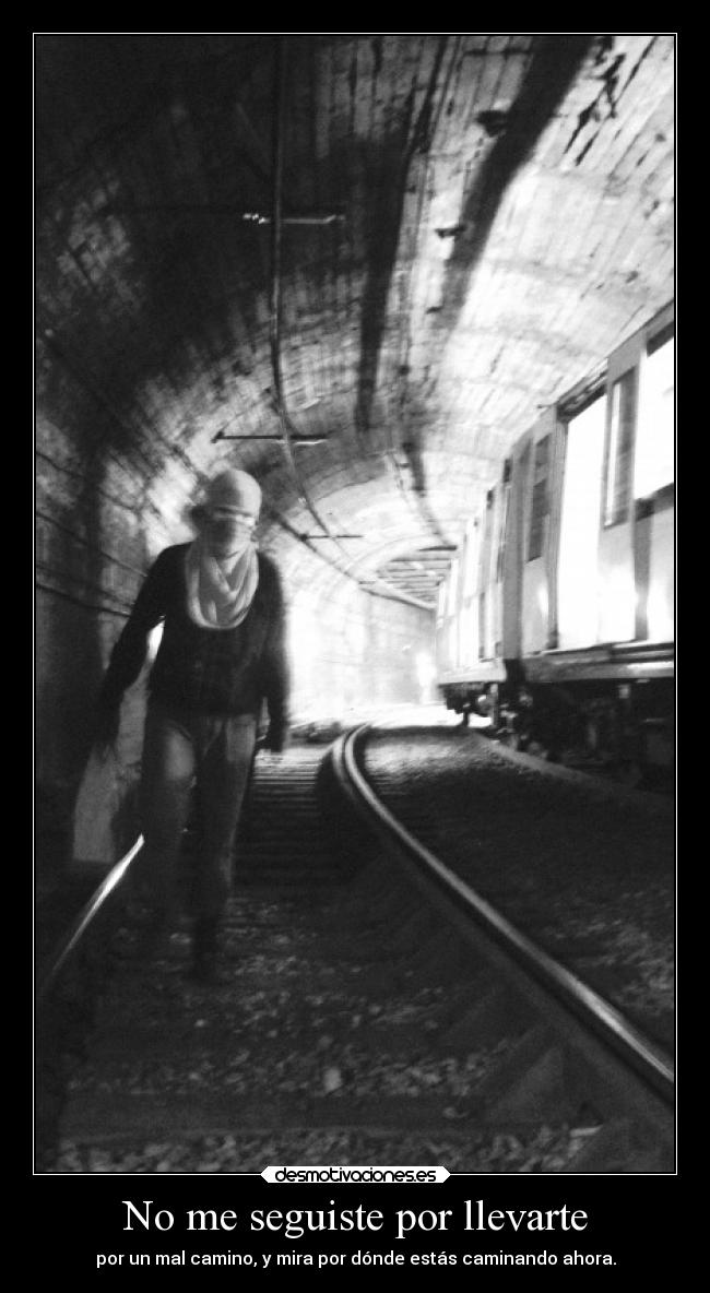 No me seguiste por llevarte - 