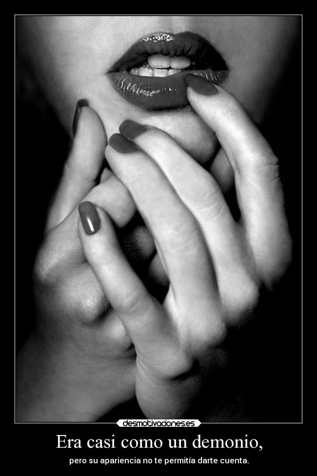 Era casi como un demonio, -