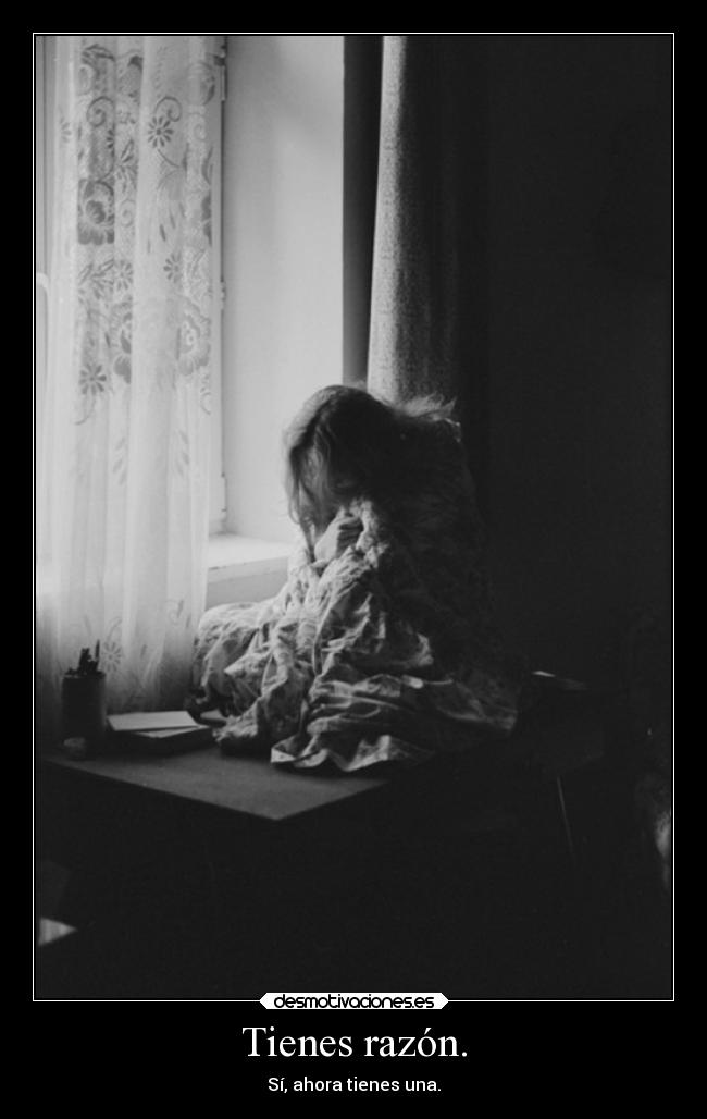 Tienes razón. - Sí, ahora tienes una.