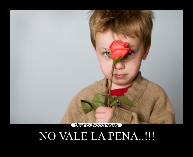 NO VALE LA PENA..!!! - 