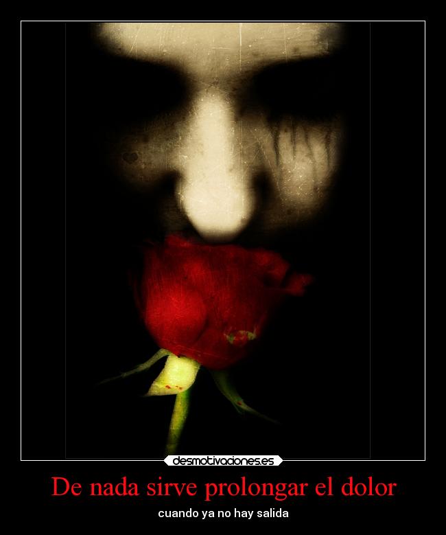De nada sirve prolongar el dolor -