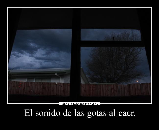 El sonido de las gotas al caer. - 