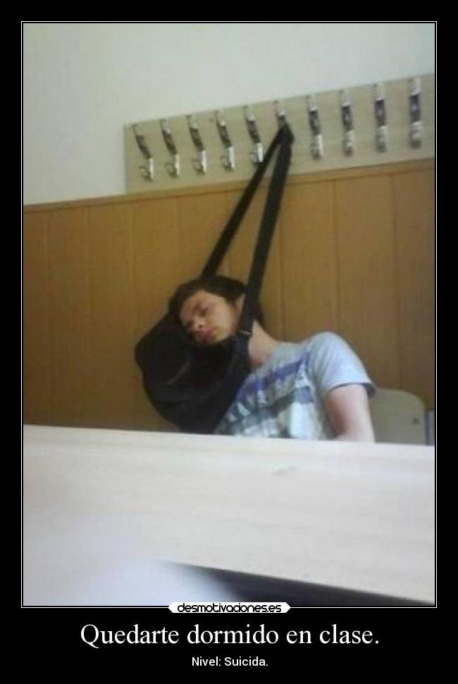 Quedarte dormido en clase. -