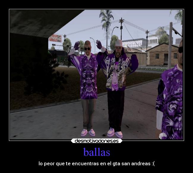 ballas - lo peor que te encuentras en el gta san andreas :(