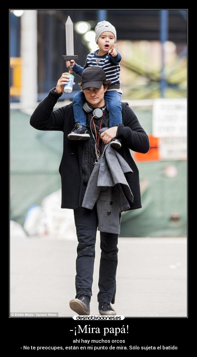 -¡Mira papá! - ahí hay muchos orcos
- No te preocupes, están en mi punto de mira. Sólo sujeta el batido