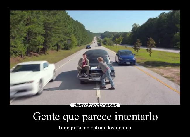 Gente que parece intentarlo - todo para molestar a los demás