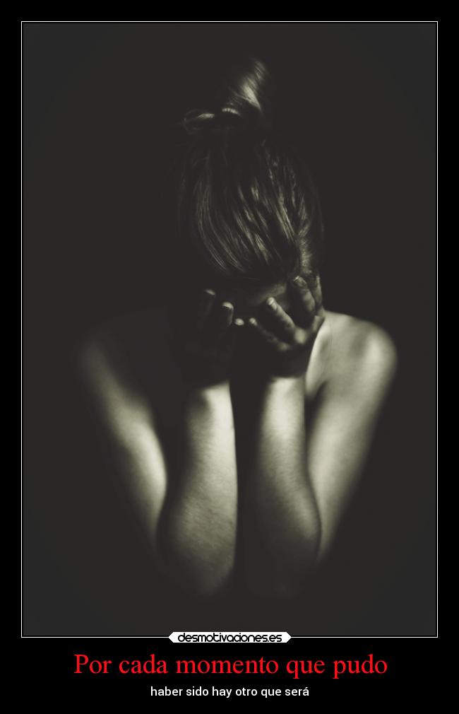 Por cada momento que pudo - haber sido hay otro que será