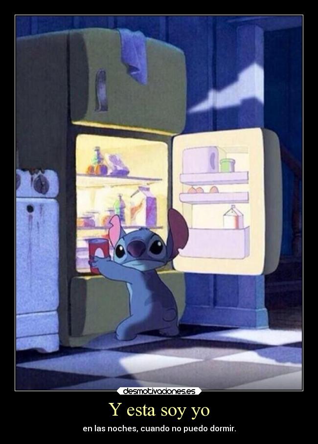 Y esta soy yo - en las noches, cuando no puedo dormir.