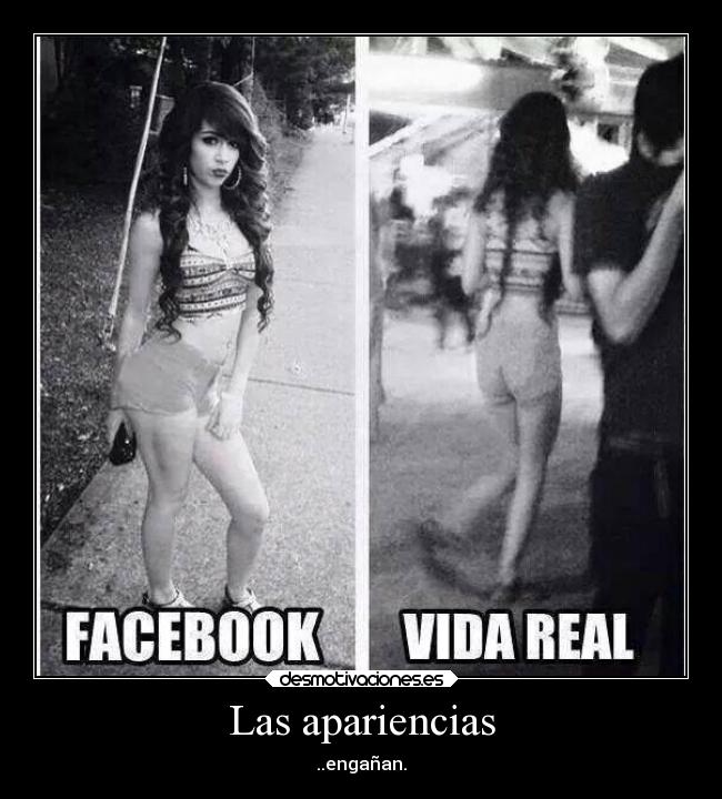 Las apariencias - ..engañan.