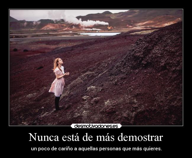 Nunca está de más demostrar - un poco de cariño a aquellas personas que más quieres.