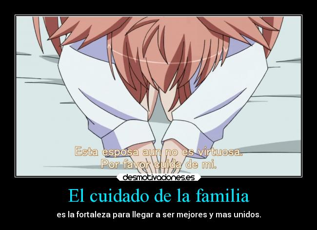 El cuidado de la familia - es la fortaleza para llegar a ser mejores y mas unidos.