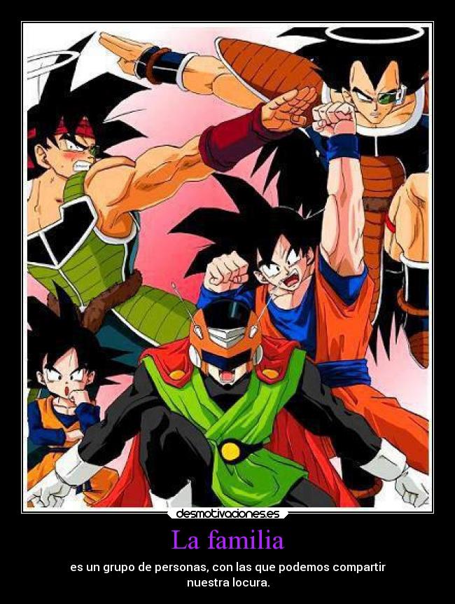 La familia - es un grupo de personas, con las que podemos compartir
nuestra locura.