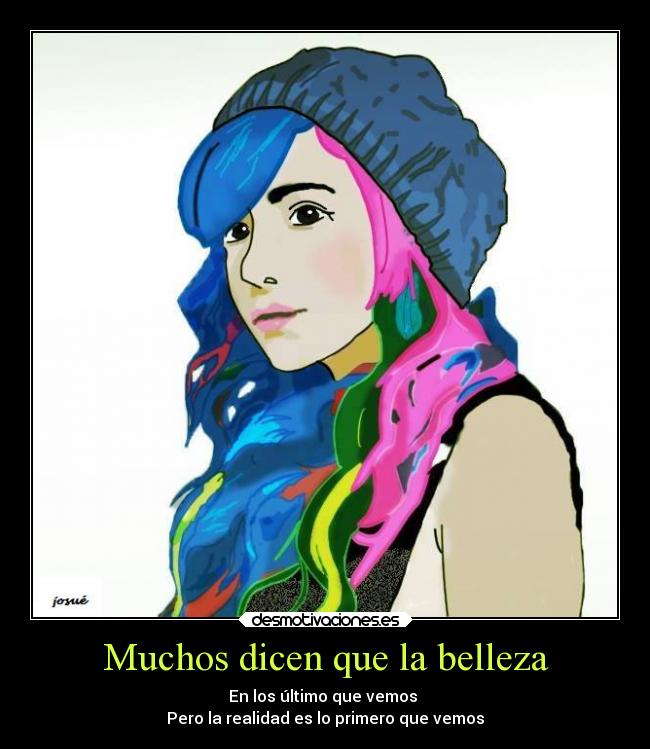 Muchos dicen que la belleza - En los último que vemos
Pero la realidad es lo primero que vemos
