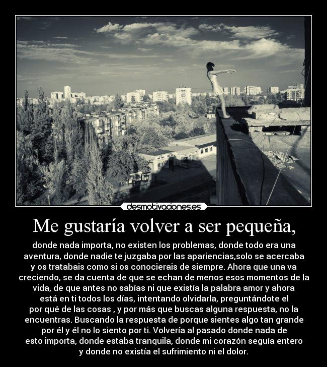 Me gustaría volver a ser pequeña, -