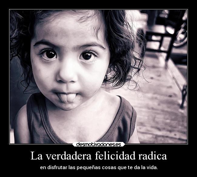La verdadera felicidad radica -