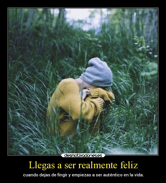 Llegas a ser realmente feliz - 