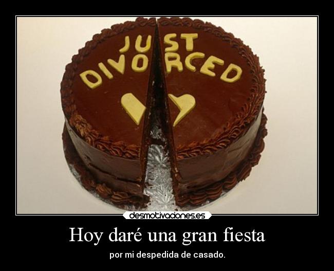 Hoy daré una gran fiesta - por mi despedida de casado.