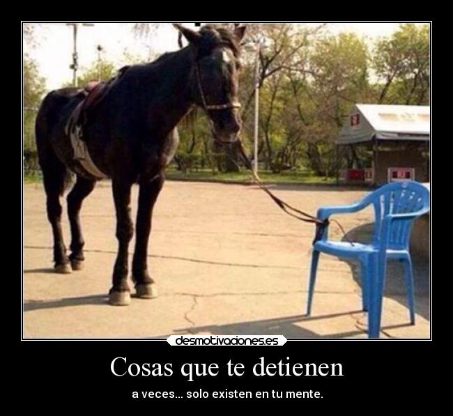 Cosas que te detienen - a veces... solo existen en tu mente.