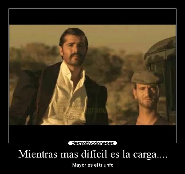 Mientras mas difícil es la carga.... -