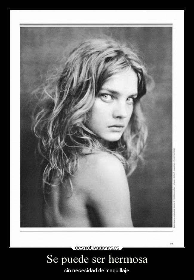 Se puede ser hermosa - sin necesidad de maquillaje.