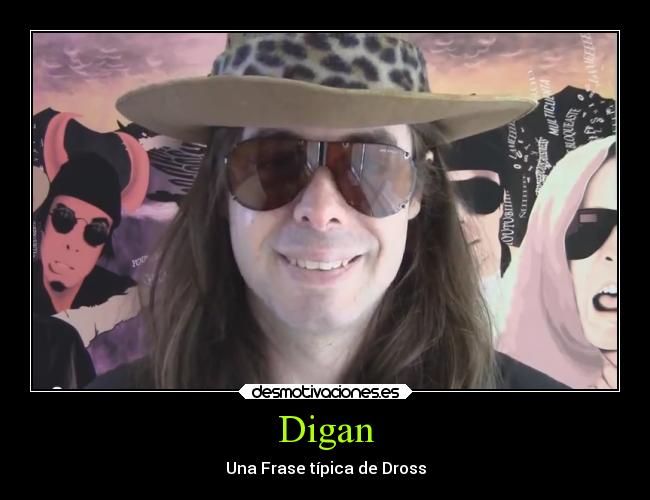 Digan - Una Frase típica de Dross