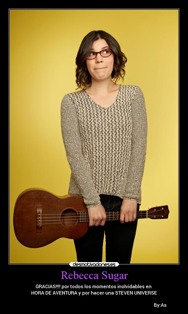 Rebecca Sugar - GRACIAS!!!! por todos los momentos inolvidables en
HORA DE AVENTURA y por hacer una STEVEN UNIVERSE
By:As