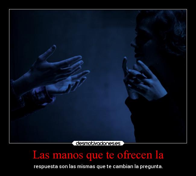 Las manos que te ofrecen la - 