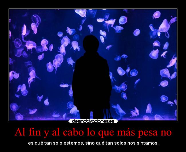 Al fin y al cabo lo que más pesa no - 