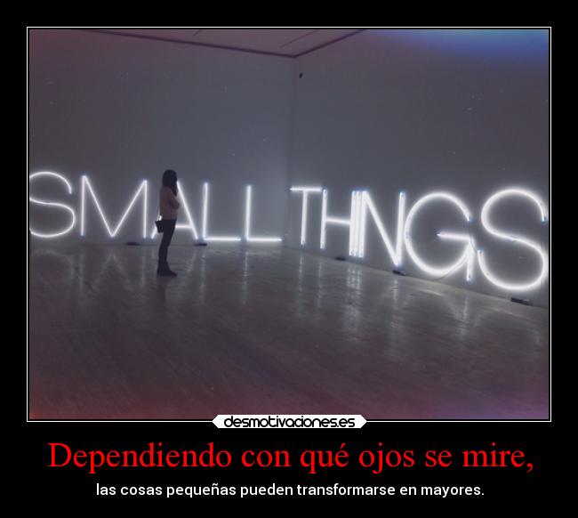 Dependiendo con qué ojos se mire, - 