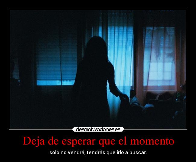 Deja de esperar que el momento - 
