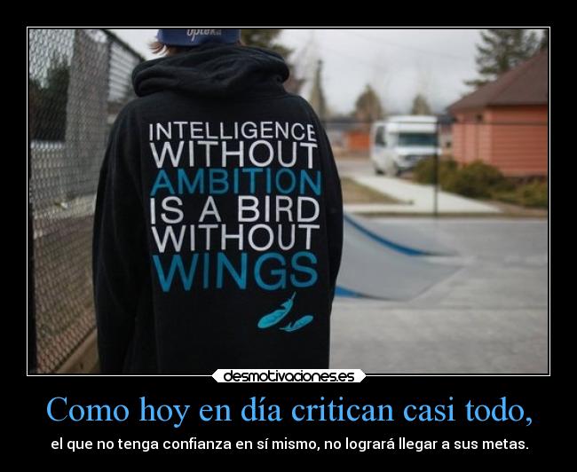 Como hoy en día critican casi todo, -
