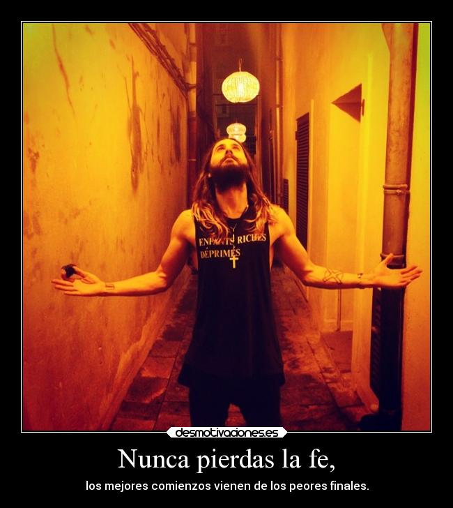 Nunca pierdas la fe, - los mejores comienzos vienen de los peores finales.