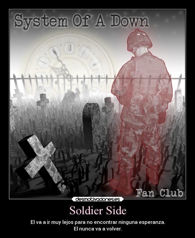 Soldier Side - El va a ir muy lejos para no encontrar ninguna esperanza.
El nunca va a volver.
