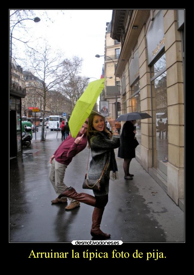 Arruinar la típica foto de pija. -