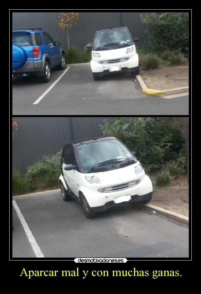 Aparcar mal y con muchas ganas. - 