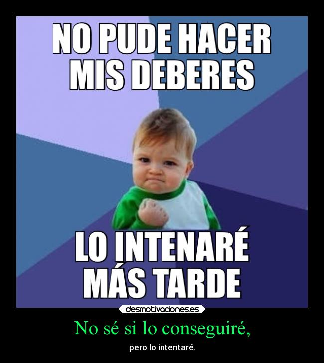 No sé si lo conseguiré, - 