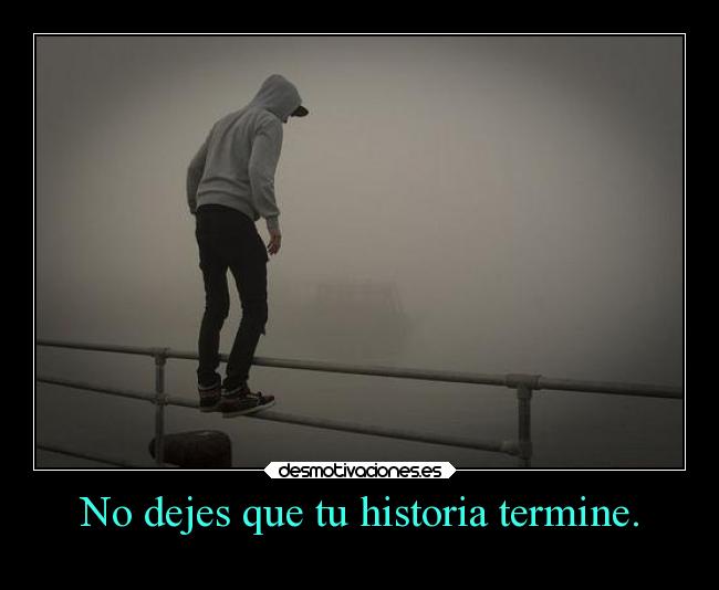No dejes que tu historia termine. - 