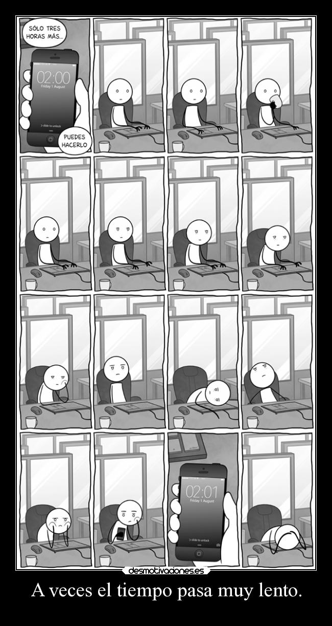 A veces el tiempo pasa muy lento. -