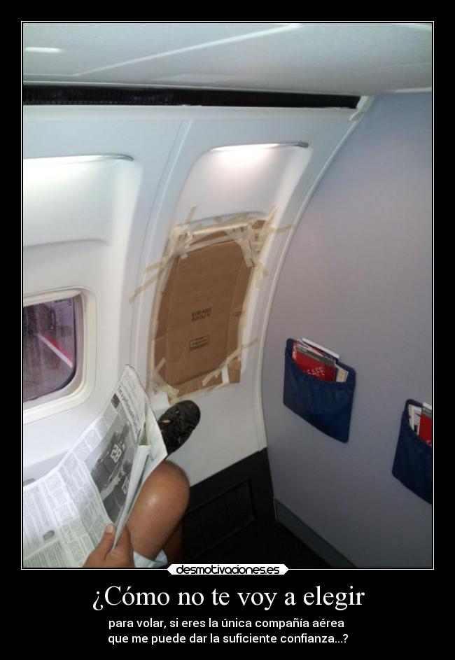 ¿Cómo no te voy a elegir - para volar, si eres la única compañía aérea
que me puede dar la suficiente confianza...?