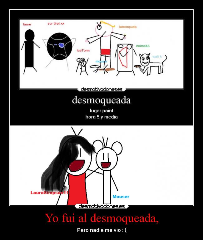 Yo fui al desmoqueada, -